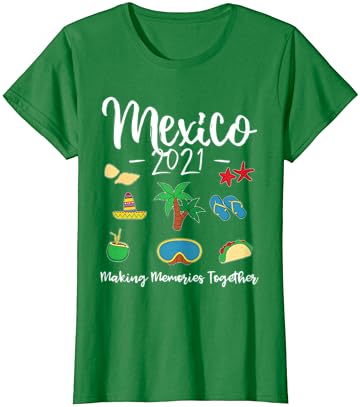 Meksika 2021 Birlikte Anılar Yapma Aile Tatil Grubu T-Shirt